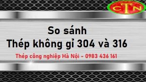 So sánh thép không gỉ 304 và 316